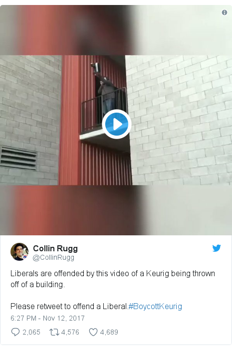 Twitter post by @CollinRugg: Liberals are offended by this video of a Keurig being thrown off of a building.Please retweet to offend a Liberal.#BoycottKeurig