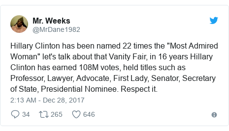 Twitter post by @MrDane1982: Hillary Clinton has been named 22 times the "Most Admired Woman" let's talk about that Vanity Fair, in 16 years Hillary Clinton has earned 108M votes, held titles such as Professor, Lawyer, Advocate, First Lady, Senator, Secretary of State, Presidential Nominee. Respect it.